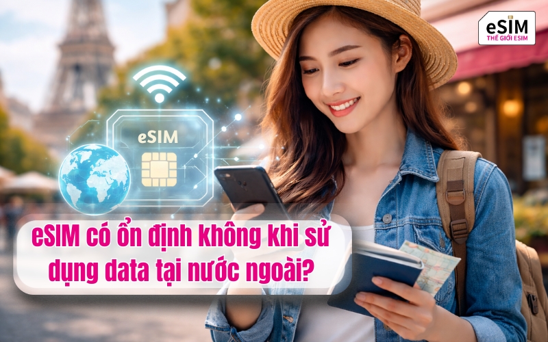 eSIM có ổn định không khi sử dụng data tại nước ngoài?